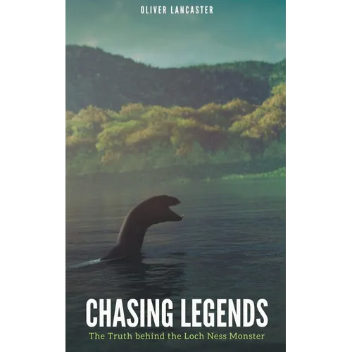 Chasing Legends: The Truth behind the Loch Ness Monster