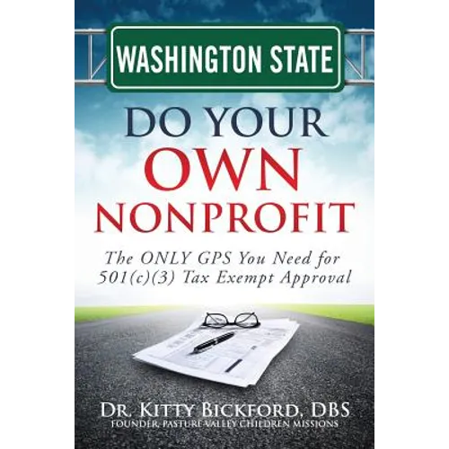 Washington State Do Your Own Nonprofit: The ONLY GPS You Need for 501c3 Tax Exempt Approval
