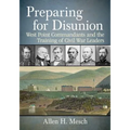 Preparing for Disunion: West Point Commandants and the Training of Civil War Leaders