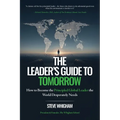 The Leader's Guide to Tomorrow: How to Become the Principled Global Leader the World Desperately Needs