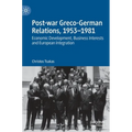 Post-War Greco-German Relations, 1953-1981: Economic Development, Business Interests and European Integration