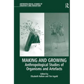 Making and Growing: Anthropological Studies of Organisms and Artefacts