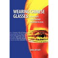 Wearing Chinese Glasses: How (Not) to Go Broke in Chinese Asia