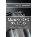 Mastering ISO 9001: 2015: A Step-By-Step Guide to the World's Most Popular Management Standard