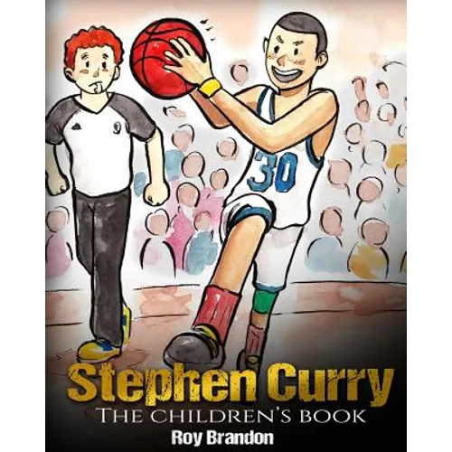 Stephen Curry: The Children's Book. Fun Illustrations. Inspirational and Motivational Life Story of Stephen Curry - One of The Best B