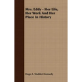 Mrs. Eddy - Her Life, Her Work And Her Place In History