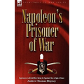 Napoleon's Prisoner of War: Experiences of a British Officer During the Napoleonic Wars in Spain and France