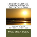 Serious Business Owners' Guide To Better Cash Flow: More Cash Better Lifestyle