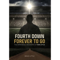 Fourth Down, Forever to Go: The Improbable Biography of Ken Little