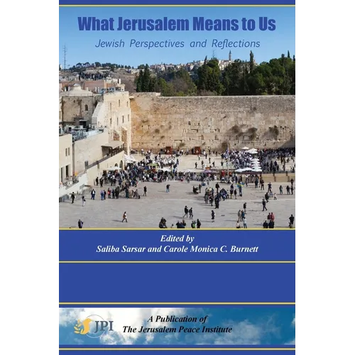 What Jerusalem Means to Us: Jewish Perspectives and Reflections: