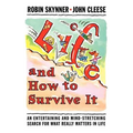 Life and How to Survive It: An Entertaining and Mind-Stretching Search for What Really Matters in Life