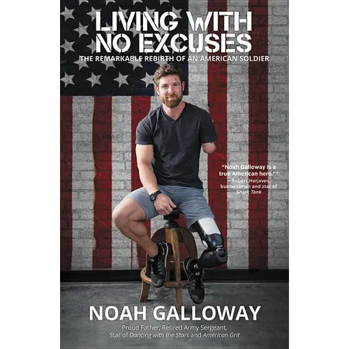 Living with No Excuses: The Remarkable Rebirth of an American Soldier