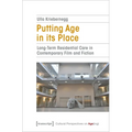 Putting Age in Its Place: Long-Term Residential Care in Contemporary Film and Fiction