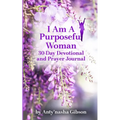 I Am a Purposeful Woman: 30-Day Devotional and Prayer Journal
