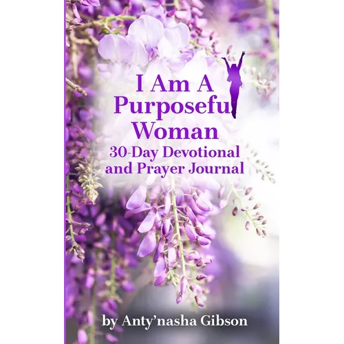 I Am a Purposeful Woman: 30-Day Devotional and Prayer Journal