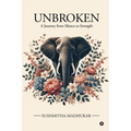 Unbroken: A Journey from Silence to Strength