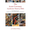 The Acute Coronary Syndrome Mastery Bible: Your Blueprint for Complete Acute Coronary Syndrome Management