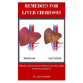 Remedies For Liver Cirrhosis: Effective remedies for liver cirrhosis and safety guide on how to go about it