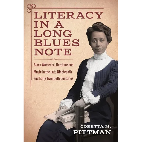 Literacy in a Long Blues Note: Black Women's Literature and Music in the Late Nineteenth and Early Twentieth Centuries