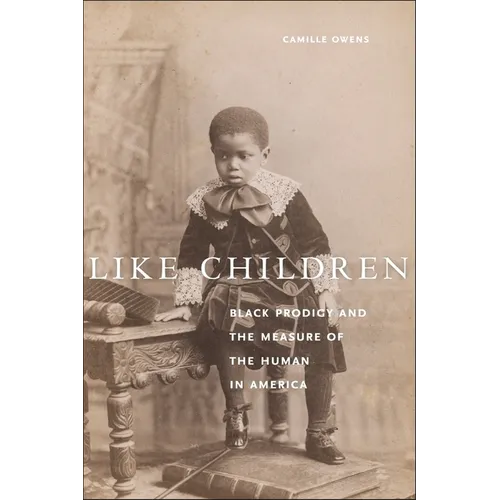 Like Children: Black Prodigy and the Measure of the Human in America