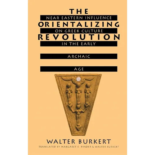 The Orientalizing Revolution: Near Eastern Influence on Greek Culture in the Early Archaic Age