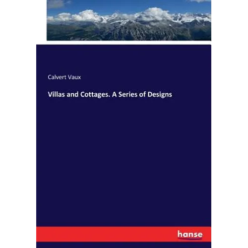 Villas and Cottages. A Series of Designs