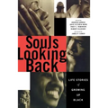 Souls Looking Back: Life Stories of Growing Up Black