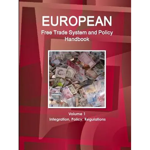 European Free Trade System and Policy Handbook Volume 1 Integration, Policy, Regulations