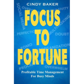 Focus to Fortune: Profitable Time Management for Busy Minds