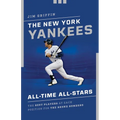 The New York Yankees All-Time All-Stars: The Best Players at Each Position for the Bronx Bombers