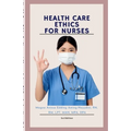 Health Care Ethics for Nurses