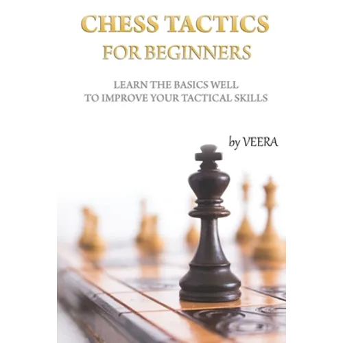 Chess Tactics for Beginners: Learn the basics well to improve your tactical skills