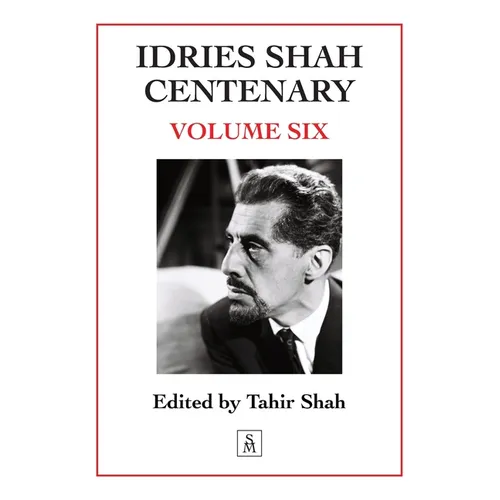 Idries Shah Centenary: Volume Six