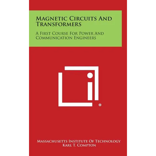 Magnetic Circuits And Transformers: A First Course For Power And Communication Engineers