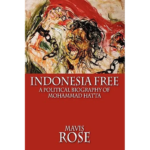 Indonesia Free: A Political Biography of Mohammad Hatta