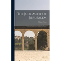 The Judgment of Jerusalem: Predicted in Scripture, Fulfilled in History