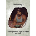 Uncle Tony's Management Tips & Jokes