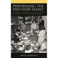 Performing the Pied-Noir Family: Constructing Narratives of Settler Memory and Identity in Literature and On-Screen