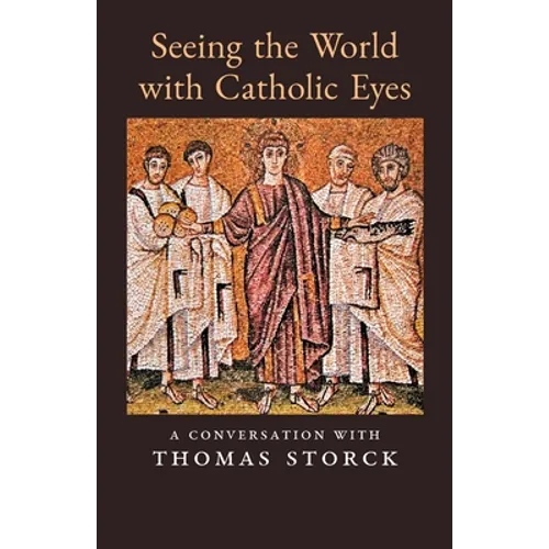 Seeing the World with Catholic Eyes: A Conversation with Thomas Storck