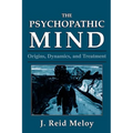 The Psychopathic Mind: Origins, Dynamics, and Treatment
