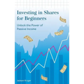 Investing in Shares for Beginners: Unlock the Power of Passive Income