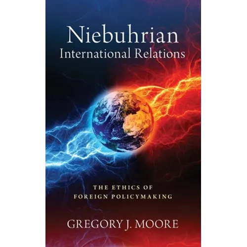 Niebuhrian International Relations: The Ethics of Foreign Policymaking