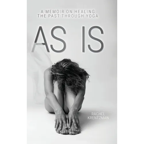 As Is: A Memoir on Healing The Past Through Yoga