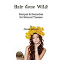 Hair Gone Wild!: Recipes & Remedies for Natural Tresses
