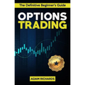 Options Trading: The Definitive Beginner's Guide: 11 Rules to Follow, 8 Rookie Mistakes to Avoid, 10 Simple But Profitable Strategies t