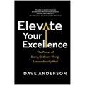 Elevate Your Excellence: The Power of Doing Ordinary Things Extraordinarily Well