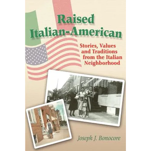 Raised Italian-American: Stories, Values and Traditions from the Italian Neighborhood