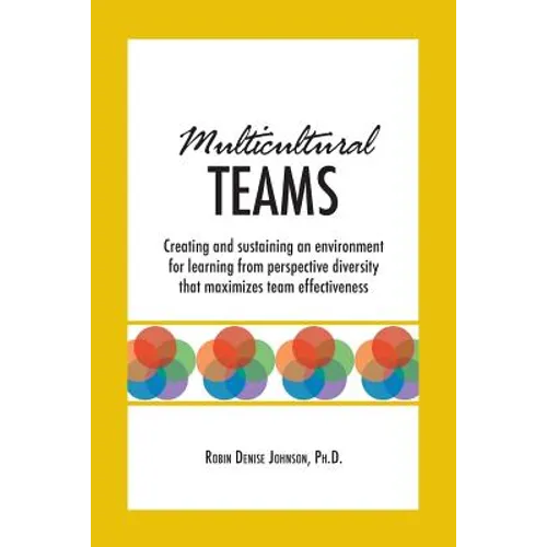 Multicultural Teams: Creating and sustaining an environment for learning from perspective diversity that maximizes team effectiveness