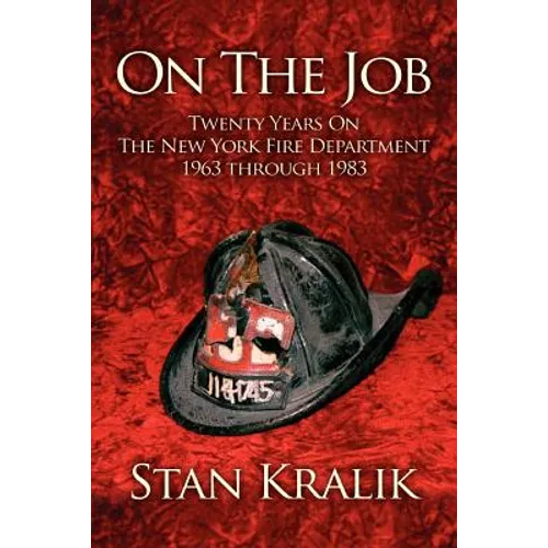 On The Job: Twenty Years On The New York Fire Department 1963 through 1983