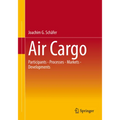 Air Cargo: Participants - Processes - Markets - Developments